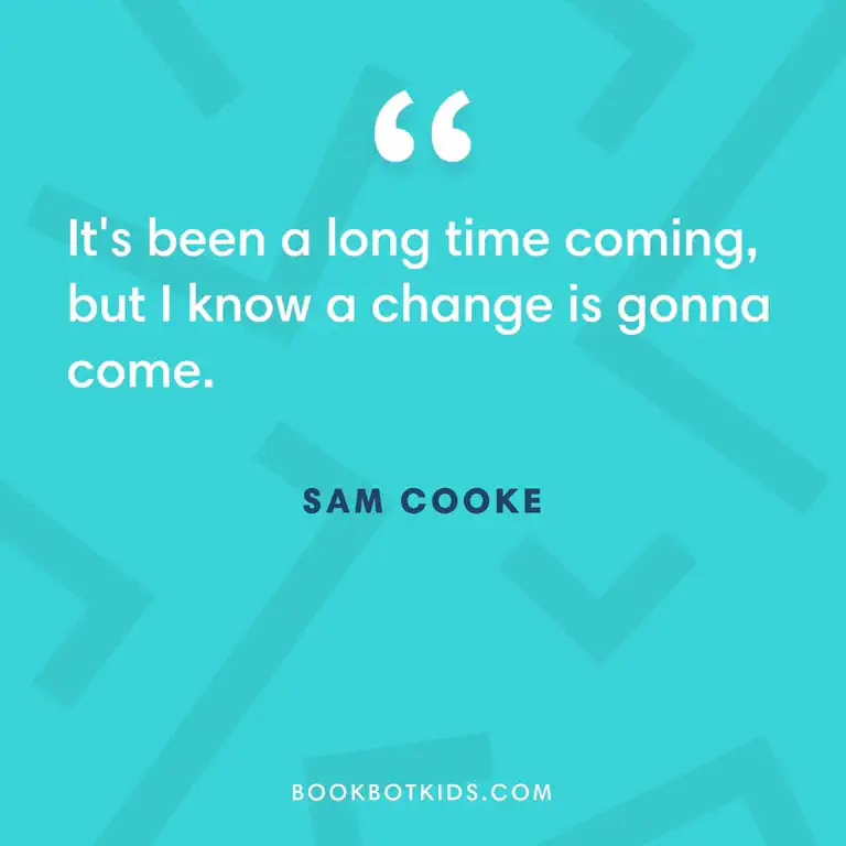 It&rsquo;s been a long time coming, but I know a change is gonna come. – Sam Cooke