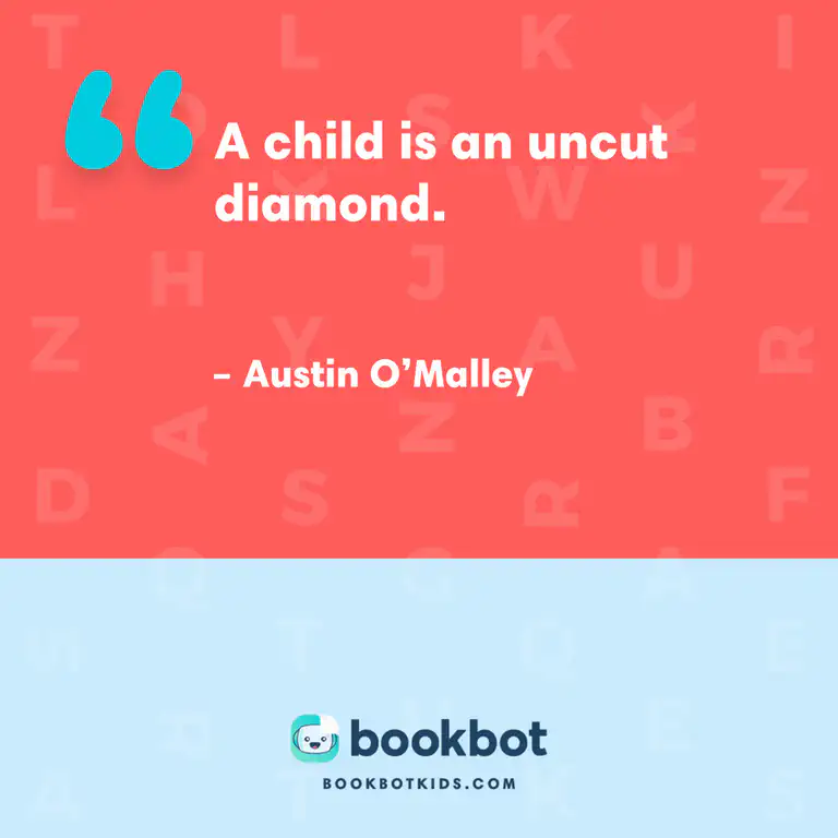 A child is an uncut diamond. – Austin O&rsquo;Malley